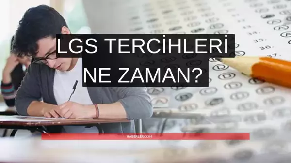 Lise tercihleri ne zaman 2022? LGS sonuçları ne zaman açıklanacak? LGS tercih kılavuzu!