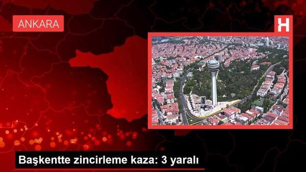 Başkentte zincirleme kaza: 3 yaralı