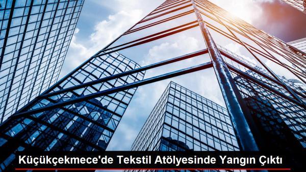 Küçükçekmece'de Tekstil Atölyesinde Yangın Çıktı