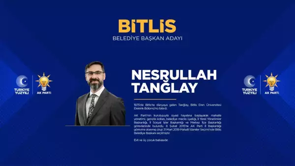 AK Parti Bitlis adayı belli oldu mu? 2024 Bitlis Belediye Başkanı adayı Nesrullah Tanğlay kimdir?