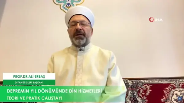 Diyanet İşleri Başkanı Erbaş, Depremin Yıl Dönümünde Din Hizmetleri Teori ve Pratik Çalıştayı'nda konuştu