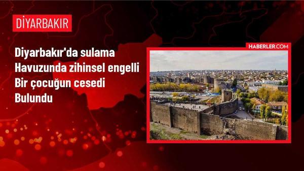 Diyarbakır'da sulama havuzunda zihinsel engelli çocuğun cesedi bulundu