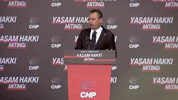 CHP'nin Teröre ve Şiddete Karşı Yaşam Hakkı Mitingi... Özel'den Erdoğan'a Çağrı: 