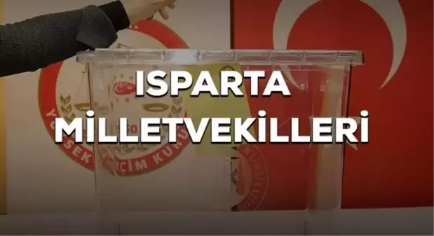 Isparta kaç milletvekili çıkarıyor? Isparta milletvekilleri sayısı kaç? 28. Dönem Isparta AK Parti ve CHP milletvekil listesi