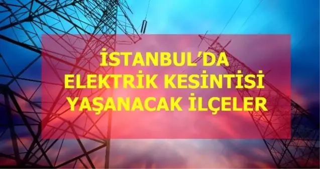 25 Ocak Cumartesi İstanbul elektrik kesintisi! İstanbul'da elektrik kesintisi yaşanacak ilçeler İstanbul'da elektrik ne zaman gelecek?