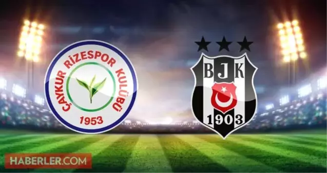 Çaykur Rizespor Beşiktaş maçı ne zaman, saat kaçta? Çaykur Rizespor Beşiktaş hangi kanalda, şifresiz mi? Çaykur Rizespor Beşiktaş ilk 11 belli oldu!