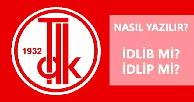 İdlib nasıl yazılır? İdlib mi, İdlip mi?