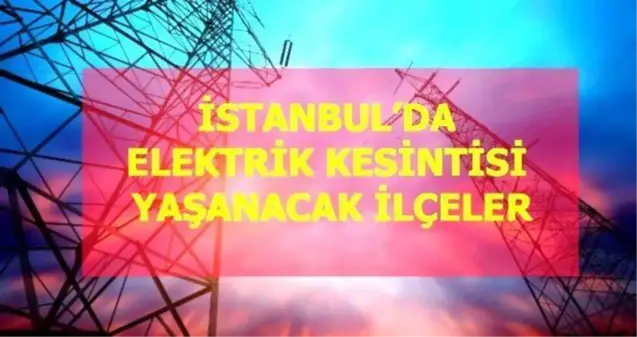 22 Aralık Çarşamba İstanbul elektrik kesintisi! İstanbul'da elektrik kesintisi yaşanacak ilçeler İstanbul'da elektrik ne zaman gelecek?