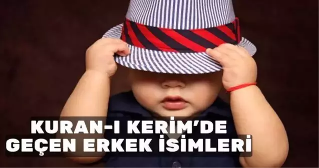 Kuranda geçen erkek isimleri nelerdir? Kur'an-ı Kerim'de geçen dini erkek isimleri