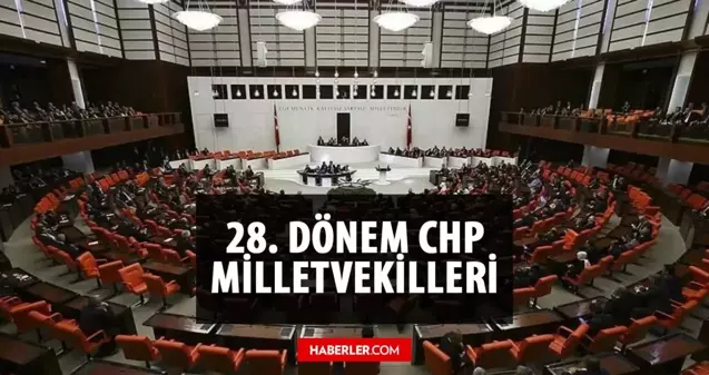 CHP kaç milletvekili çıkardı? CHP milletvekili sayısı kaç? 28. Dönem CHP milletvekilleri kim? İsimleri ile milletvekili listesi!